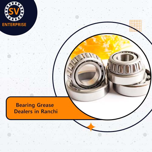 Bearing Grease Dealers in Ranchi