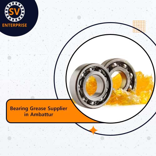 Bearing Grease Supplier in Ambattur
