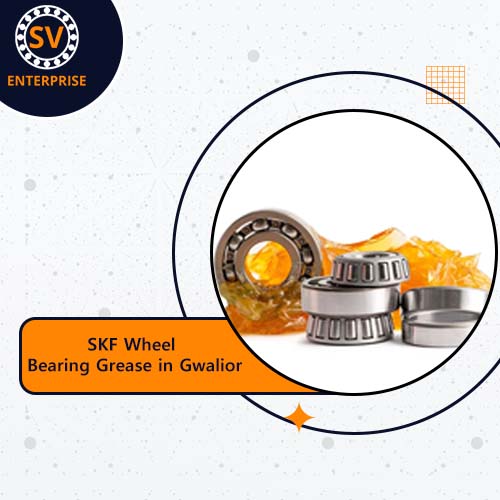 SKF Wheel Bearing Grease in Gwalior